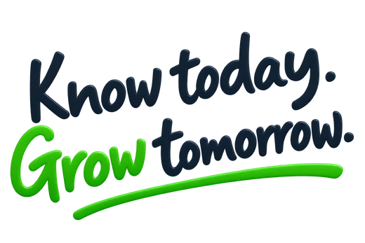 Know today. Grow tomorrow.